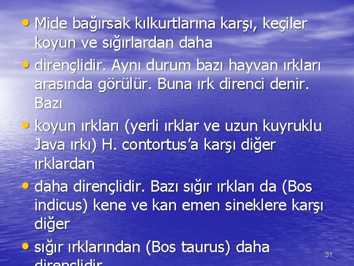  • Mide bağırsak kılkurtlarına karşı, keçiler koyun ve sığırlardan daha • dirençlidir. Aynı