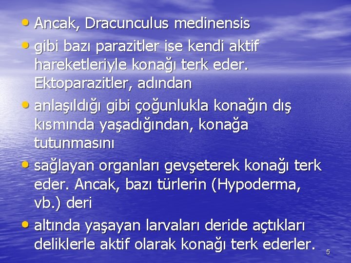  • Ancak, Dracunculus medinensis • gibi bazı parazitler ise kendi aktif hareketleriyle konağı