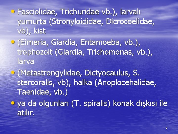  • Fasciolidae, Trichuridae vb. ), larvalı yumurta (Stronyloididae, Dicrocoelidae, vb), kist • (Eimeria,