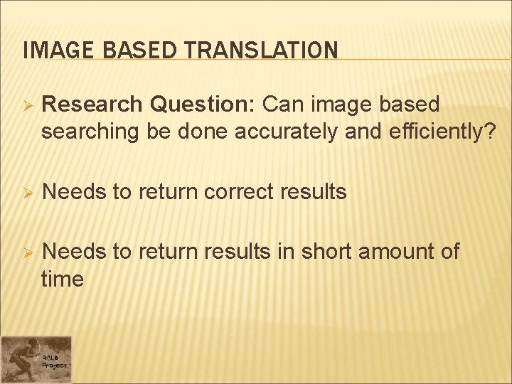 IMAGE BASED TRANSLATION Ø Research Question: Can image based searching be done accurately and