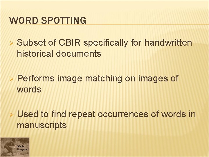 WORD SPOTTING Ø Subset of CBIR specifically for handwritten historical documents Ø Performs image