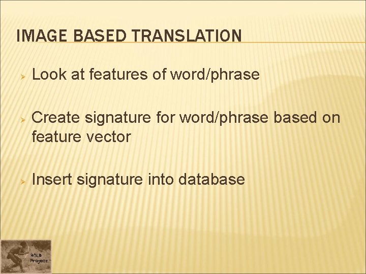 IMAGE BASED TRANSLATION Ø Ø Ø Look at features of word/phrase Create signature for