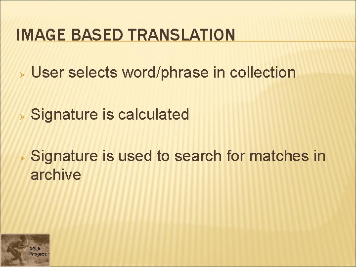 IMAGE BASED TRANSLATION Ø User selects word/phrase in collection Ø Signature is calculated Ø