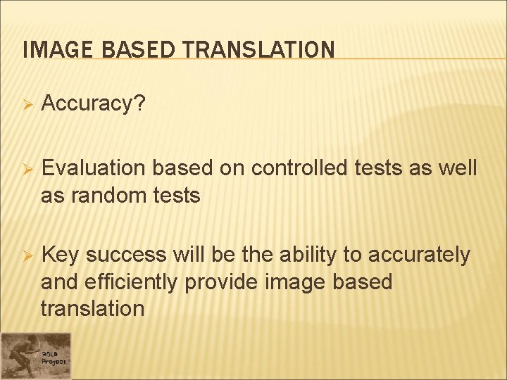 IMAGE BASED TRANSLATION Ø Accuracy? Ø Evaluation based on controlled tests as well as