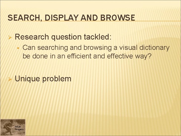 SEARCH, DISPLAY AND BROWSE Ø Research question tackled: § Ø Can searching and browsing