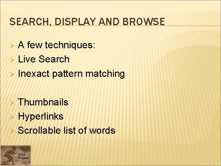 SEARCH, DISPLAY AND BROWSE A few techniques: Ø Live Search Ø Inexact pattern matching