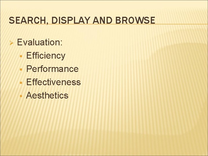 SEARCH, DISPLAY AND BROWSE Ø Evaluation: § Efficiency § Performance § Effectiveness § Aesthetics