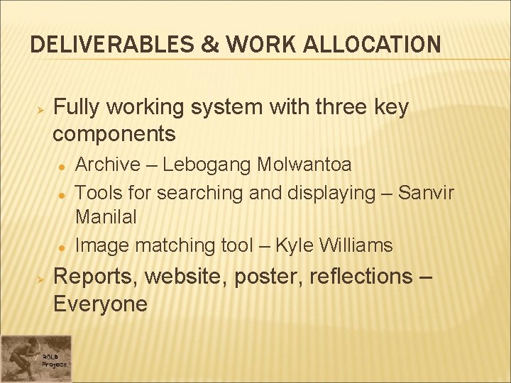 DELIVERABLES & WORK ALLOCATION Ø Fully working system with three key components Ø Archive