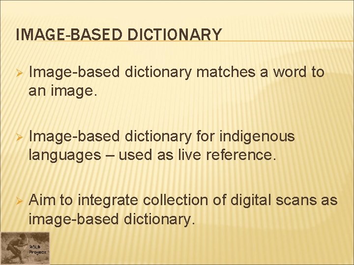 IMAGE-BASED DICTIONARY Ø Image-based dictionary matches a word to an image. Ø Image-based dictionary