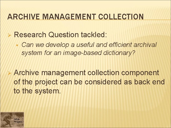 ARCHIVE MANAGEMENT COLLECTION Ø Research Question tackled: § Ø Can we develop a useful