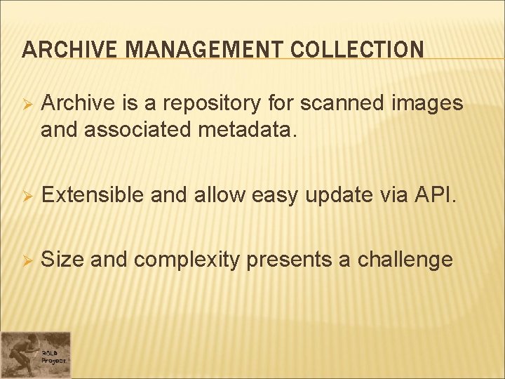 ARCHIVE MANAGEMENT COLLECTION Ø Archive is a repository for scanned images and associated metadata.