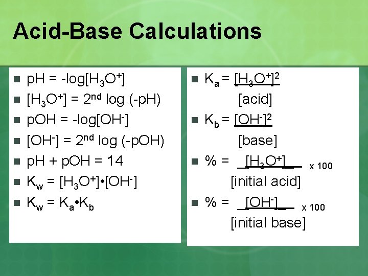 Acid-Base Calculations n n n n p. H = -log[H 3 O+] = 2