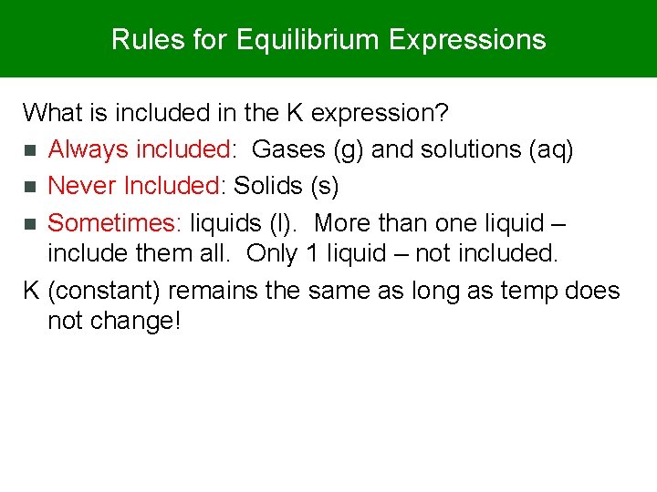 Rules for Equilibrium Expressions What is included in the K expression? n Always included: