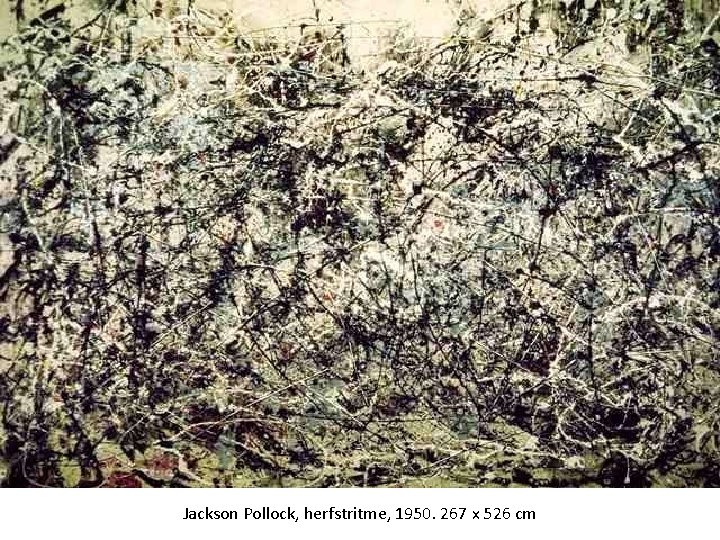 Jackson Pollock, herfstritme, 1950. 267 x 526 cm 