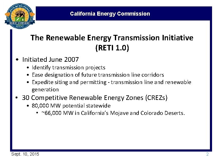 California Energy Commission The Renewable Energy Transmission Initiative (RETI 1. 0) • Initiated June