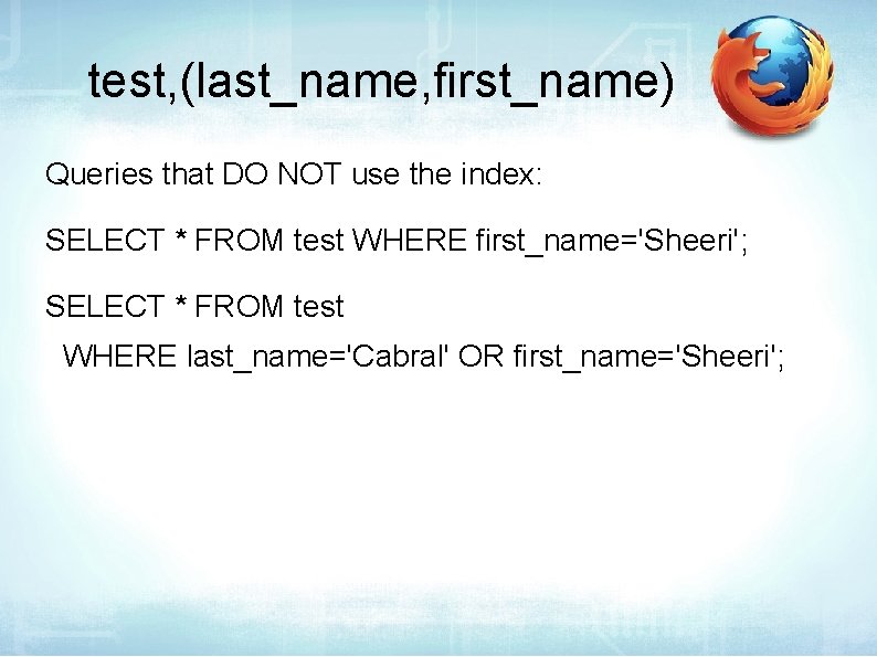 test, (last_name, first_name) Queries that DO NOT use the index: SELECT * FROM test