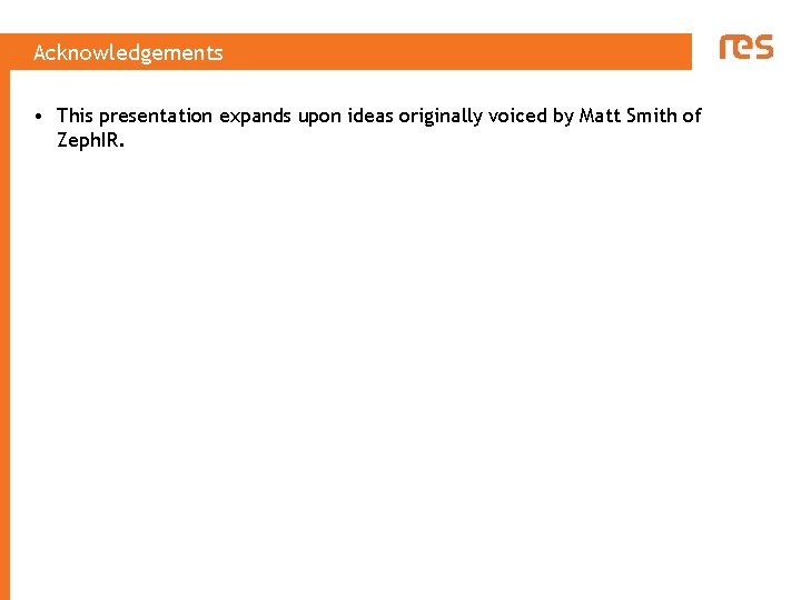 Acknowledgements • This presentation expands upon ideas originally voiced by Matt Smith of Zeph.