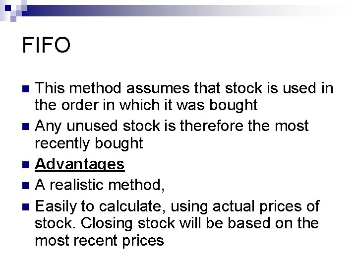 FIFO This method assumes that stock is used in the order in which it