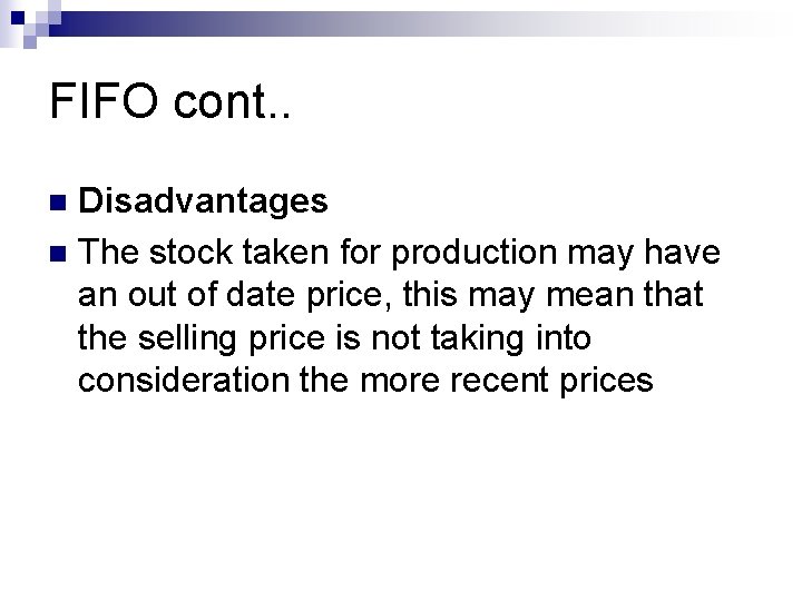 FIFO cont. . Disadvantages n The stock taken for production may have an out