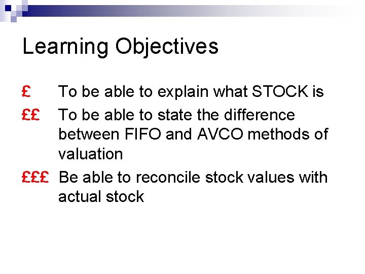 Learning Objectives £ ££ To be able to explain what STOCK is To be