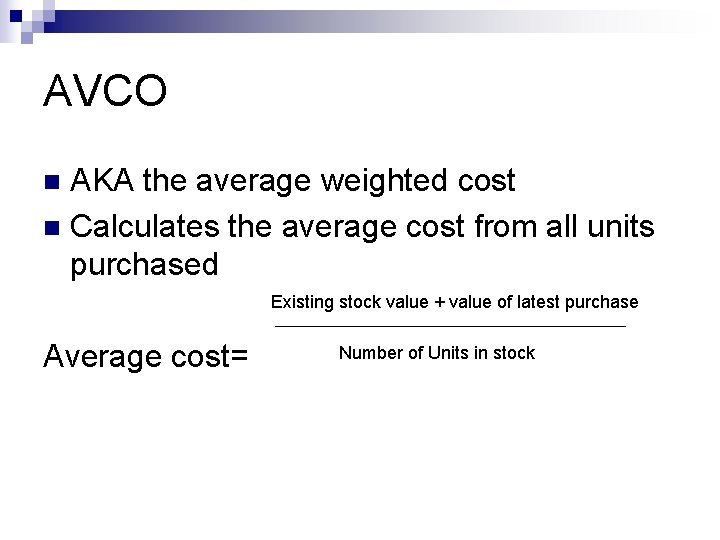 AVCO AKA the average weighted cost n Calculates the average cost from all units