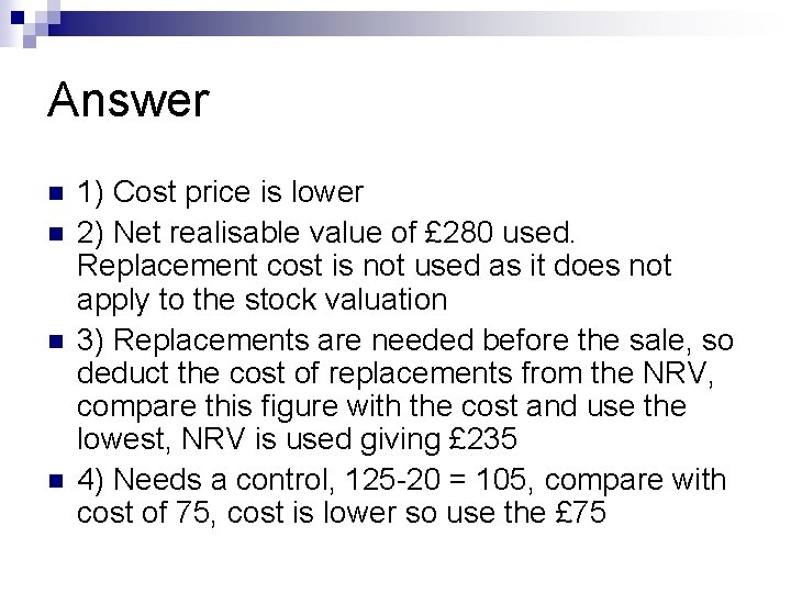 Answer n n 1) Cost price is lower 2) Net realisable value of £