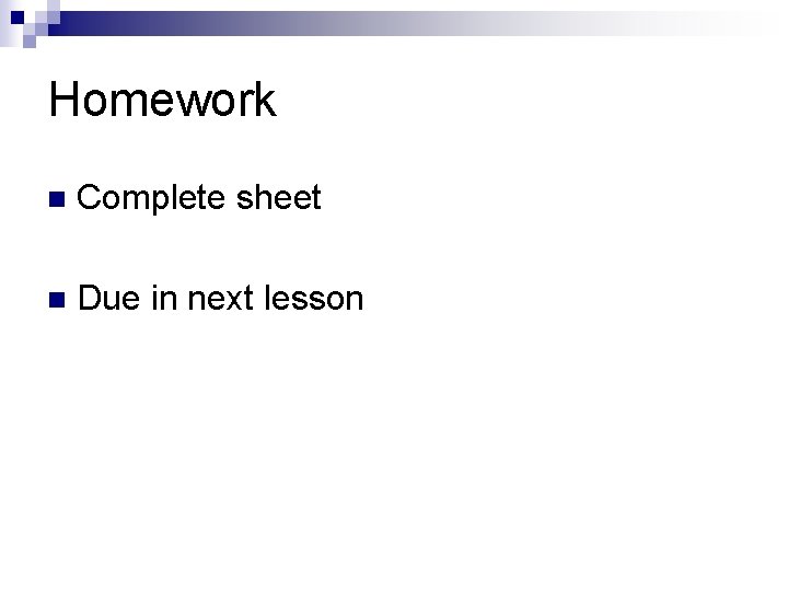 Homework n Complete sheet n Due in next lesson 