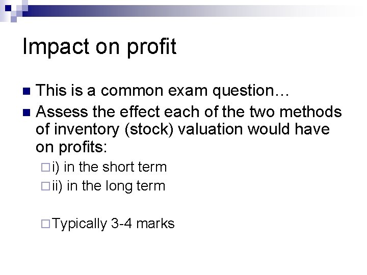 Impact on profit This is a common exam question… n Assess the effect each
