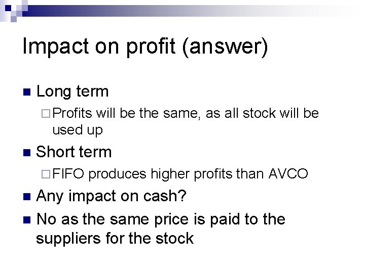 Impact on profit (answer) n Long term ¨ Profits will be the same, as
