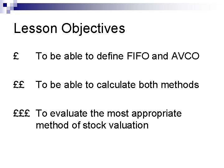 Lesson Objectives £ To be able to define FIFO and AVCO ££ To be