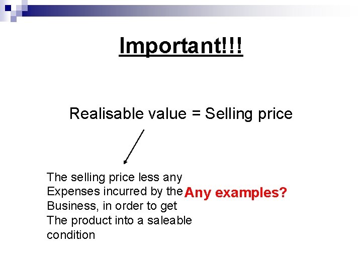 Important!!! Realisable value = Selling price The selling price less any Expenses incurred by