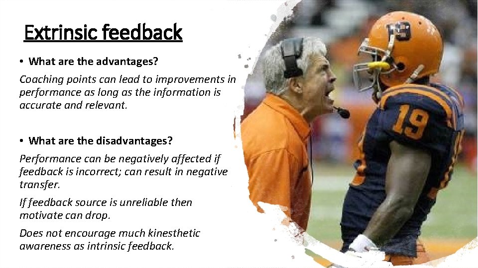 Extrinsic feedback • What are the advantages? Coaching points can lead to improvements in