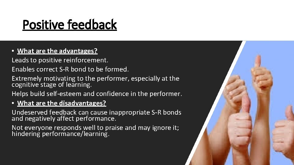 Positive feedback • What are the advantages? Leads to positive reinforcement. Enables correct S-R Positive feedback • What are the advantages? Leads to positive reinforcement. Enables correct S-R