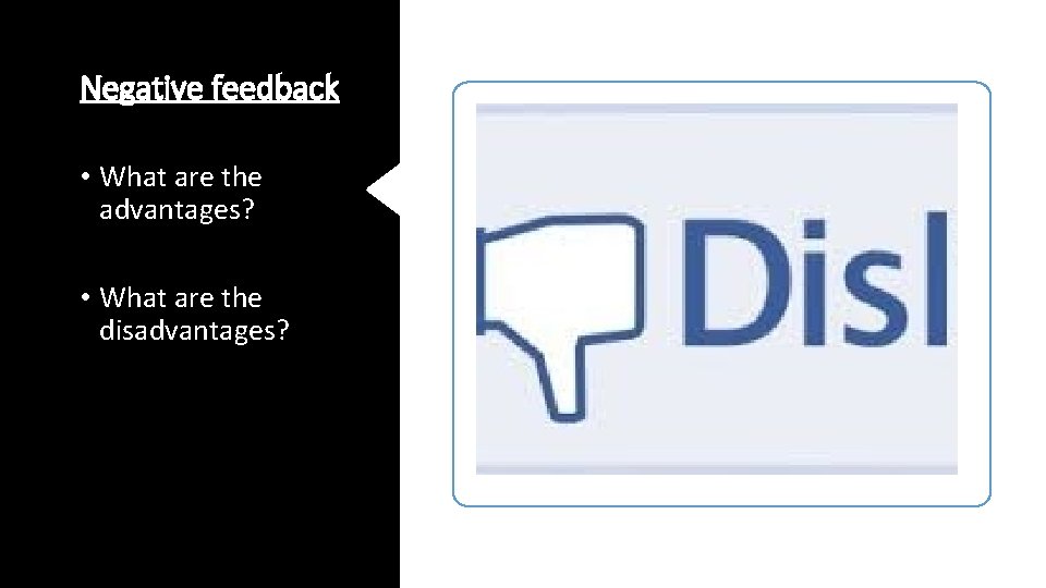 Negative feedback • What are the advantages? • What are the disadvantages? Negative feedback • What are the advantages? • What are the disadvantages?