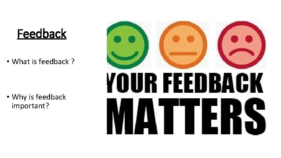 Feedback • What is feedback ? • Why is feedback important? Feedback • What is feedback ? • Why is feedback important?