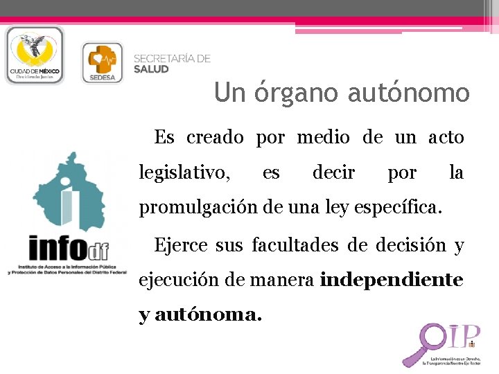 Un órgano autónomo Es creado por medio de un acto legislativo, es decir por