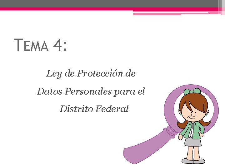 TEMA 4: Ley de Protección de Datos Personales para el Distrito Federal 