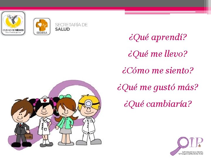 ¿Qué aprendí? ¿Qué me llevo? ¿Cómo me siento? ¿Qué me gustó más? ¿Qué cambiaría?