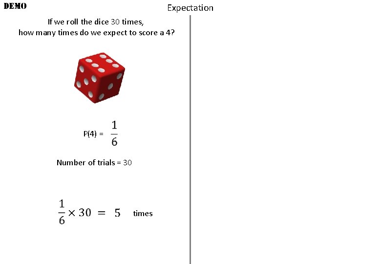 DEMO Expectation If we roll the dice 30 times, how many times do we
