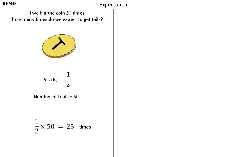 DEMO Expectation If we flip the coin 50 times, how many times do we