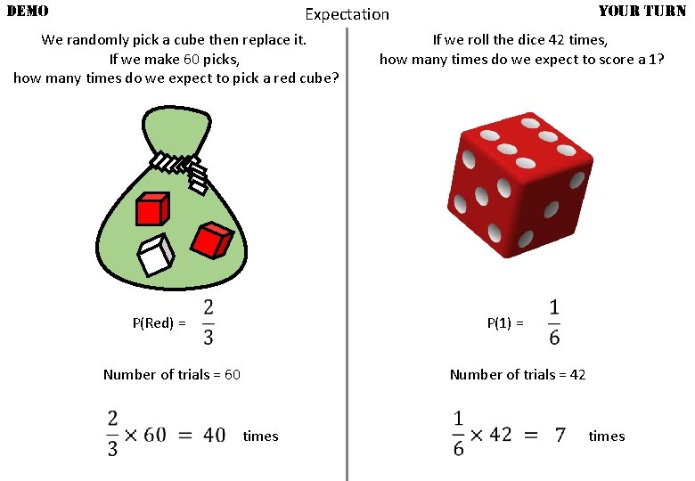 DEMO YOUR TURN Expectation We randomly pick a cube then replace it. If we