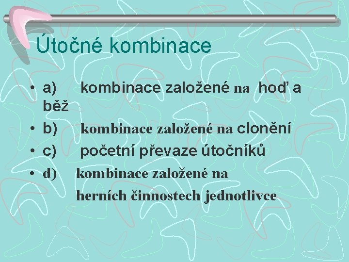 Útočné kombinace • a) běž • b) • c) • d) kombinace založené na