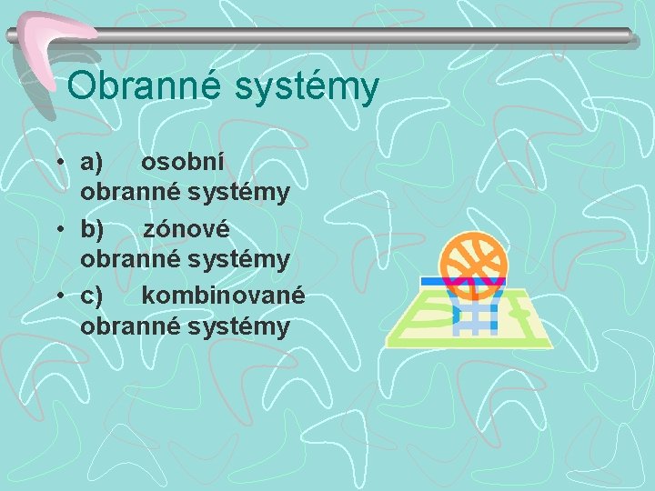 Obranné systémy • a) osobní obranné systémy • b) zónové obranné systémy • c)