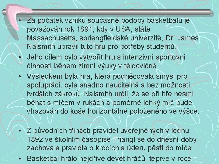  • Za počátek vzniku současné podoby basketbalu je považován rok 1891, kdy v