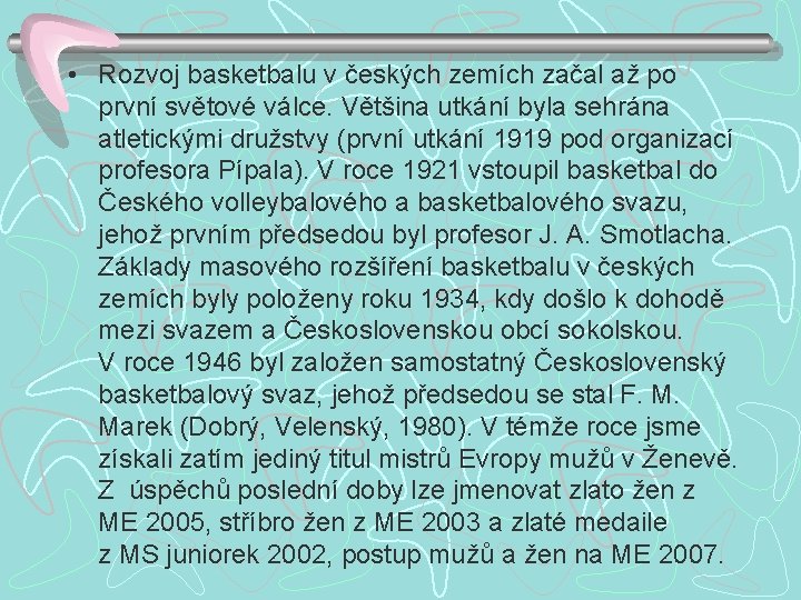  • Rozvoj basketbalu v českých zemích začal až po první světové válce. Většina