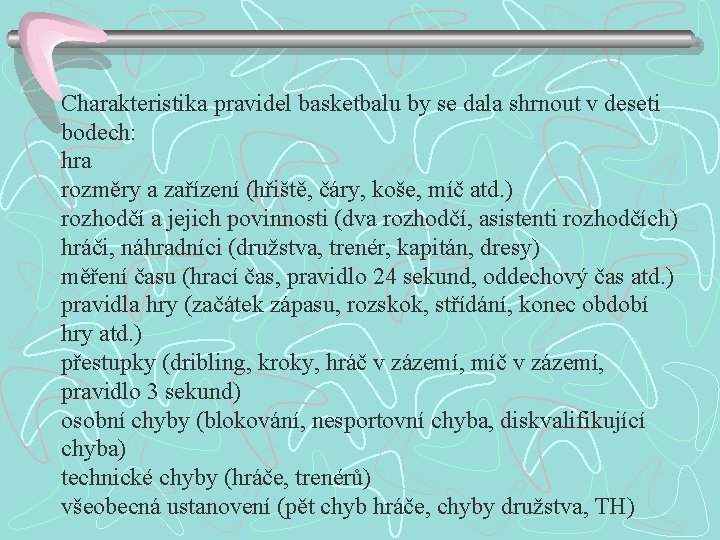 Charakteristika pravidel basketbalu by se dala shrnout v deseti bodech: hra rozměry a zařízení