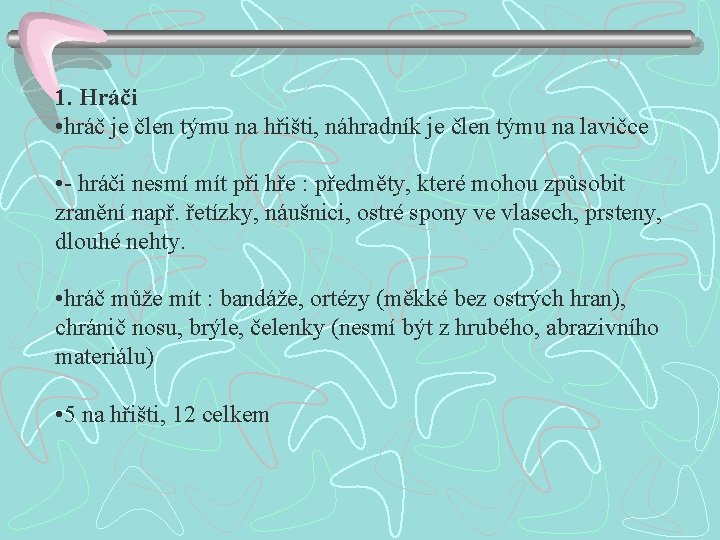 1. Hráči • hráč je člen týmu na hřišti, náhradník je člen týmu na