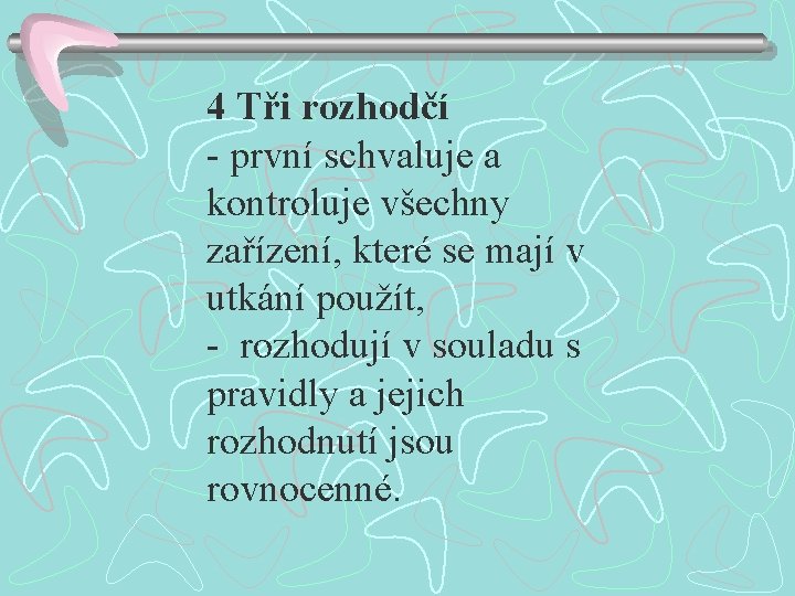 4 Tři rozhodčí - první schvaluje a kontroluje všechny zařízení, které se mají v