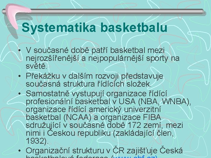 Systematika basketbalu • V současné době patří basketbal mezi nejrozšířenější a nejpopulárnější sporty na