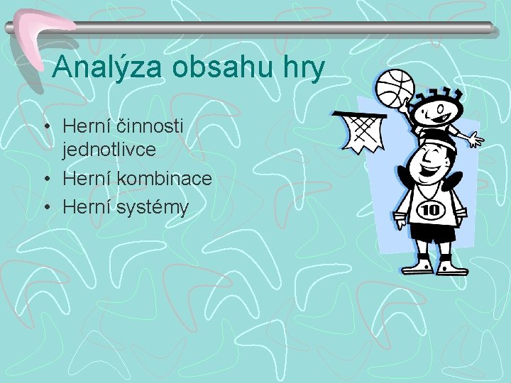 Analýza obsahu hry • Herní činnosti jednotlivce • Herní kombinace • Herní systémy 